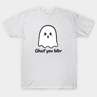 Ghost you later T-Shirt